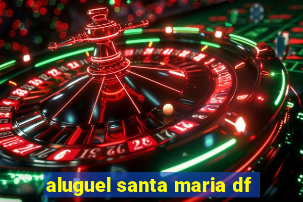 aluguel santa maria df